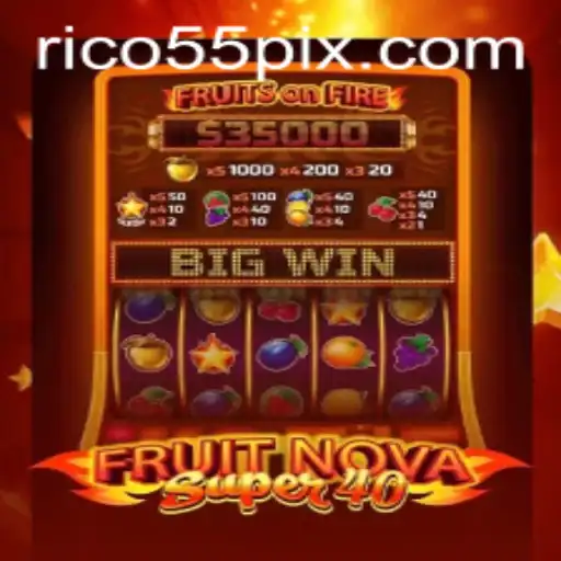 Exploring the Thrills of FruitNovaSuper40 with RICO55